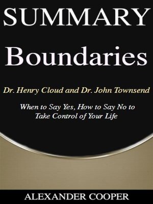 cover image of Summary of Boundaries by Dr. Henry Cloud and Dr. John Townsend--When to Say Yes, How to Say No to  Take Control of Your Life
